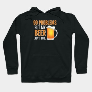 BEER HUMOR /  99 Problems But My Beer Ain’t One Hoodie